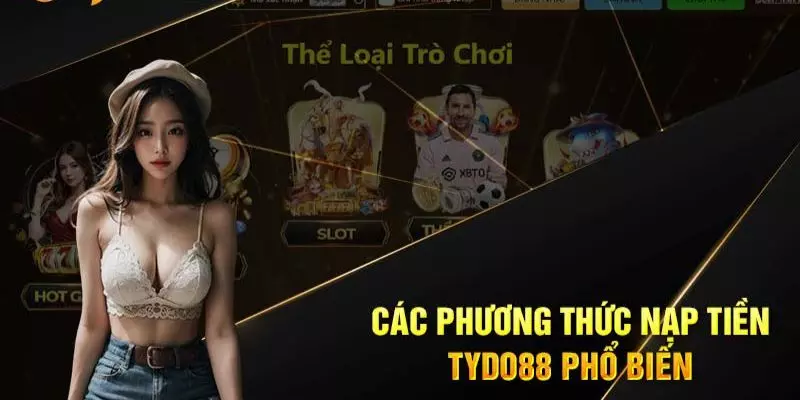 Các phương thức nạp tiền Tydo88 phổ biến