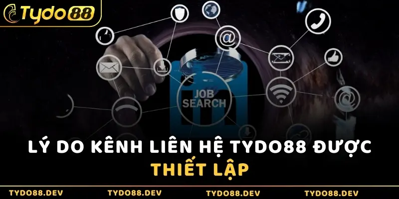 Lý do kênh liên hệ Tydo88 được thiết lập